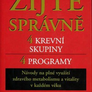 Žijte správně: 4 krevní skupiny, 4 programy (D´Adamo, Peter J.) (česky)