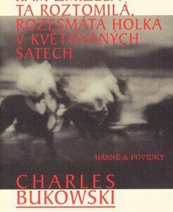 Kam zmizela ta roztomilá, rozesmátá holka v květovaných šatech (Charles Bukowski) (česky)