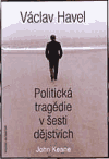 Václav Havel – Politická tragédie v šesti dějstvích (Keane, John) (česky)