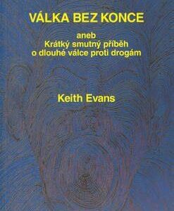 Válka bez konce aneb Krátký smutný příběh o dlouhé válce proti drogám (Evans, Keith) (česky)