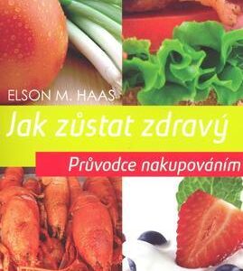 Jak zůstat zdravý - Průvodce nakupováním (Elson M. Haas) (česky)