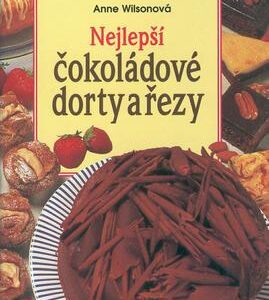 Nejlepší čokoládové dorty a řezy (Anne Wilsonová) (česky)