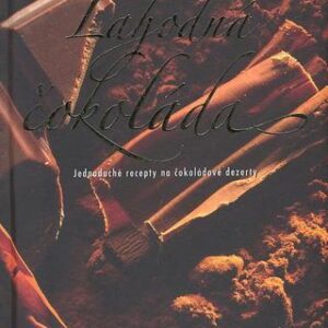 Lahodná čokoláda - Jednoduché recepty na čokoládové dezerty (Steinerová Jana) (česky)