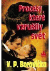 Procesy, které vzrušily svět (Václav P. Borovička) (česky)