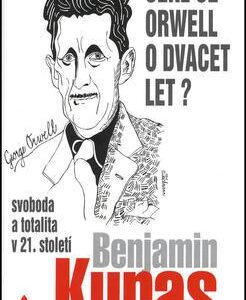 Sekl se Orwell o dvacet let? (Benjamin Kuras) (česky)