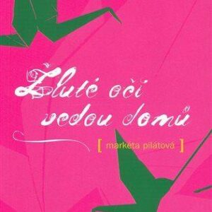 Žluté oči vedou domů (Markéta Pilátová) (česky)
