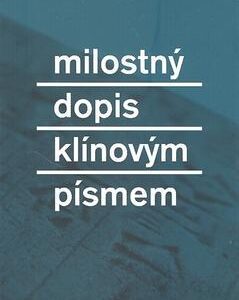 Milostný dopis klínovým písmem (Tomáš Zmeškal) (česky)