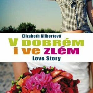 V dobrém i ve zlém (Elizabeth Gilbert) (česky)