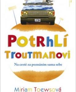 Potrhlí Troutmanovi (Miriam Toews) (česky)