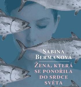 Žena, která se ponořila do srdce světa (Bermanová, Sabina) (česky)