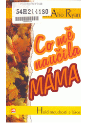 Co mě naučila máma (Aho Joan Ryan) (česky)