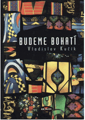 Budeme bohatí (Vladislav Kučík) (česky)