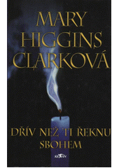 Dřív než Ti řeknu sbohem (Mary Higgins Clark) (česky)