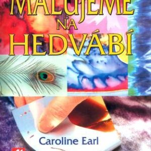 Malujeme na hedvábí (Caroline Earl) (česky)