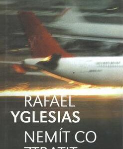 Nemít co ztratit (Rafael Yglesias) (česky)