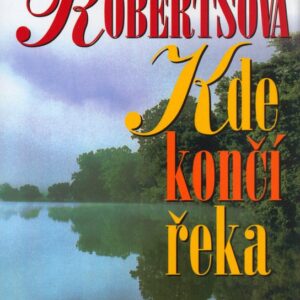 Kde končí řeka (Nora Robertsová) (česky)