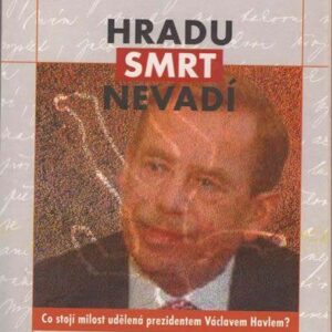 Hradu smrt nevadí - Co stojí milost udělená prezidentem Václavem Havlem? (Jan Žáček) (česky)