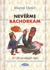 Nevěřme báchorkám (1+) 50 soudobých mýtů (Martin Daneš) (česky)
