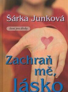Zachraň mě, lásko (Šárka Junková) (česky)
