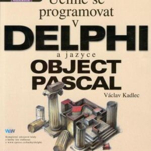 Učíme se programovat v DELPHI a jazyce OBJECT PASCAL (Václav Kadlec) (česky)