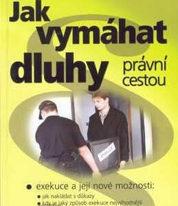 Jak vymáhat dluhy právní cest. (Ilona Schelleová) (česky)