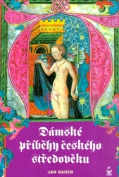 Dámské příběhy českého středověku (Jan Bauer) (česky)