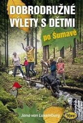 Dobrodružné výlety s dětmi po Šumavě (Jana van Luxemburg) (česky)