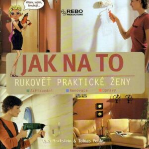 Jak na to - rukověť praktické ženy (Hackstein Yara) (česky)