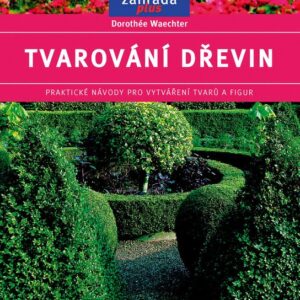 Tvarování dřevin - Zahrada plus (Dorothée Waechterová) (česky)