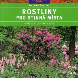 Rostliny pro stinná místa-edice Zahrada plus (Dorothée Waechterová) (česky)