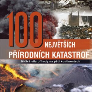 100 největších přírodních katastrof - Ničivá síla přírody na pěti kontinentech (česky)