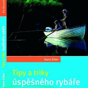 Tipy a triky úspěšného rybáře (Hans Eiber) (česky)