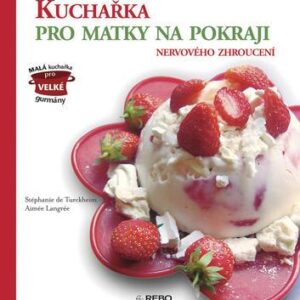 Kuchařka pro matky na pokraji nervového zhroucení (Stéphanie de Turckheim) (česky)