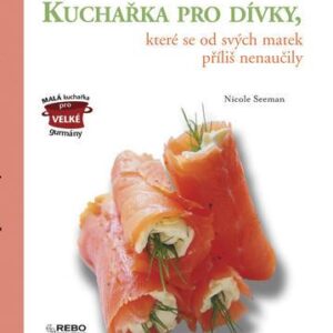 Kuchařka pro dívky, které se od svých matek příliš nenaučily (Seeman Nicole) (česky)