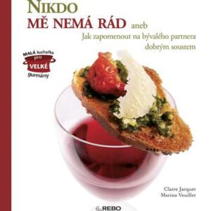 Nikdo mě nemá rád aneb Jak zapomenout na bývalého partnera dobrým soustem (Claire Jacquet) (česky)