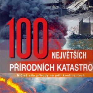 100 největších přírodních katastrof - Ničivá síla přírody na pěti kontinentech - 3.vydání (Joan Vaccaro) (česky)