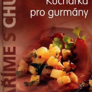 Vaříme s chutí - Kuchařka pro gurmány (česky)