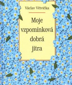 Moje vzpomínková dobrá jitra (Václav Větvička) (česky)
