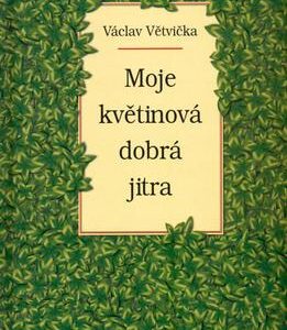 Moje květinová dobrá jitra (Václav Větvička) (česky)