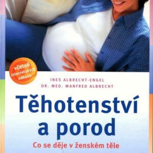 Těhotenství a porod - Co se děje v ženském těle (Albrecht-Engel Ines) (česky)