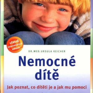 Nemocné dítě - Jak poznat, co dítěti je a jak mu pomoci (Keicherová Ursula) (česky)