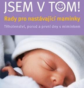 Jsem v tom! - Rady pro nastávající maminky - těhotenství, porod a první dny s miminkem (Silvia Höfer) (česky)