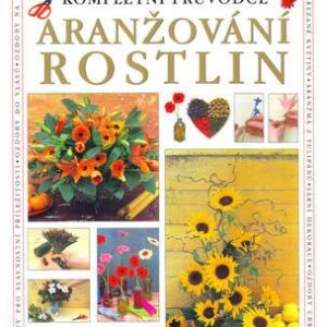 Aranžování rostlin - kompletní průvodce - Praktická příručka (Fiona Barnett) (česky)