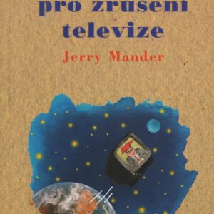 Čtyři důvody pro zrušení televize (Mander, Jerry) (česky)