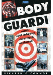 Bodyguardi aneb Svět ochrany důležitých osobností (O'Connor, Richard) (česky)