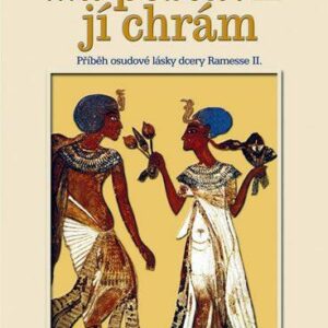 ...a postavil jí chrám - Příběh osudové lásky dcery Ramesse II. (Siegfried Obermeier) (česky)