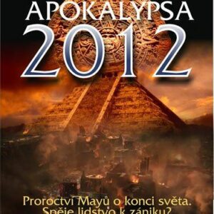Apokalypsa 2012 - Proroctví Mayů o konci světa, Spěje lidstvo k zániku? (Kurt-J. Heering) (česky)