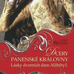 Dcery panenské královny - Lásky dvorních dam Alžběty I. (Westinová Jeane) (česky)