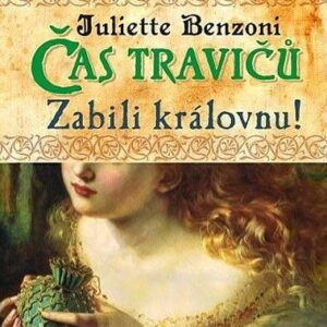 Čas travičů - Zabili královnu! (Juliette Benzoni) (česky)