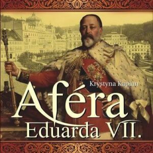 Aféra Eduarda VII. - Anglický král a modistka (Kaplan Krystyna) (česky)